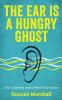 The Ear Is A Hungry Ghost: Life Listening and a Headful of Music