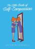 The Little Book of Self-Compassion: How to stop self-critism start self-kindness and learn to be your own best friend!