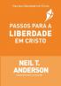 PASSOS PARA A LIBERDADE EM CRISTO
