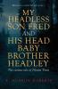 My Headless Son Fred and His Head Baby Brother Headley