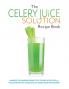 The Celery Juice Solution Recipe Book