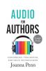 Audio For Authors Large Print: Audiobooks Podcasting And Voice Technologies: 11 (Books for Writers)