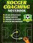 Soccer Coaching Notebook: Pitch Templates Player Tracking & Game Notes (Soccer Coach Gifts)
