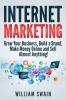 Internet Marketing: Grow Your Business Build a Brand Make Money Online and Sell Almost Anything!