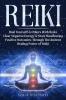 Reiki: Heal Yourself & Others With Reiki. Clear Negative Energy & Start Manifesting Positive Outcomes Through The Ancient Healing Power of Reiki