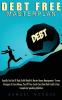 Debt Free Masterplan:: Rapidly Get Out Of Debt Build Wealth & Master Money Management - Proven Strategies To Save Money Pay Off Your Credit Card Beat Bad Credit & Stop Compulsive Spending Addiction