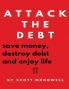 Attack the Debt: Save Money Destroy Debt & Enjoy Life