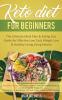 Keto Diet for Beginners: The Ultimate Meal Plan & Eating Out Guide for Effective Low Carb Weight Loss & Healthy Living Using Ketosis