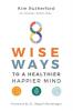 8 Wise Ways: To A Healthy Happier Mind