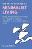 Minimalist Living: Using Minimalism to Declutter Your Lifestyle - Habits & Mindsets to Live More & Worry Less!: 1 (Life Hack Heaven)