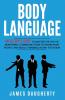 Body Language: An Ex-SPY's Guide to Master the Art of Nonverbal Communication to Know What People Are Really Thinking in Any: 7 (Spy Self-Help)