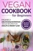 Vegan Cookbook for Beginners: Insanely Delicious and Nutritious Vegan Recipes for Health & Weight Loss: 1 (Vegan Alkaline Plant Based)
