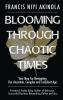 Blooming Through Chaotic Times Your Map For Navigating Our Uncertain Complex and Turbulent Age
