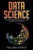 Data Science: A Comprehensive Beginners Guide to Learn the Realms of Data Science: 1