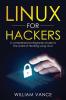 Linux for Hackers: A Comprehensive Beginners Guide to the World of Hacking Using Linux: 1