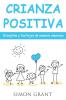 Crianza positiva: Disciplina a tus hijos de manera amorosa: 1