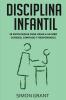 Disciplina infantil: 20 estrategias para criar a un niño curioso confiado y responsable