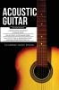 Acoustic Guitar: 3 Books in 1 - A Quick and Easy Introduction+ Tips and Tricks to Play Acoustic Guitar + Reading Sheet Music and Playing Guitar Chords Like a Pro