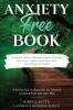 Anxiety-Free Book: Overcome Anxiety Eliminate Negative Thinking Fear Worry Panic & Depression: With This Ultimate Workbook: David A. Wallace MD Dr. Edmund Gazipurg PsyD & Aziz Duff PhD
