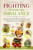 Hormone Diet: FIGHTING HORMONE IMBALANCE - The Keto Way To Fight Hormone Imbalance Acne and Indigestion With Low Carb Low Sugar and A Proven Meal Plan & Workout Plan
