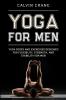 Yoga For Men: Yoga Poses and Exercises Designed For Flexibility Strength and Stability For Men
