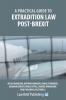 A Practical Guide to Extradition Law Post-Brexit
