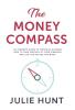 The Money Compass : An Insider's Guide to Financial Success: How to Take Control of Your Finances and Live the Future You Want