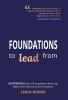 FOUNDATIONS to lead from: QUESTIONS that will transform how you think feel and lead your business.
