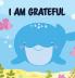 I am Grateful: Helping children develop confidence self-belief resilience and emotional growth through character strengths and positive affirmations