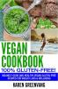 Vegan Cookbook - 100% Gluten Free: Insanely Good Vegan Gluten Free Recipes for Weight Loss & Wellbeing (Vegan Gluten Free Alkaline)