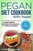 Pegan Diet Cookbook: 100% VEGAN: Your Personalized Guide to Losing Weight Reducing Inflammation and Feeling Amazing (Vegan Paleo)
