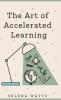 The Art of Accelerated Learning: Proven Scientific Strategies for Speed Reading Faster Learning and Unlocking Your Full Potential: 4 (Teaching Today)