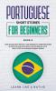 Portuguese Short Stories for Beginners Book 5: Over 100 Dialogues and Daily Used Phrases to Learn Portuguese in Your Car. Have Fun & Grow Your ... Learning Lessons (Portuguese for Adults)