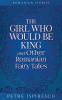 The Girl Who Would Be King and Other Romanian Fairy Tales (Romanian Stories)