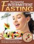 The Essential Intermittent Fasting for Women: Ultimate Intermittent Fasting Guide Step by Step to Lose Weight Eat Healthy and Feel Better Following this Lifestyle