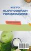Keto Slow Cooker for Beginners: The Most Delicious Recipes to Help You Barn Fat Rapidly and Naturally through Ketogenic Diet