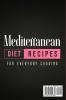 Mediterranean Diet Recipes for Everyday Cooking: The Complete Guide For Quick And Easy Weight Loss With Tips For Success And Healthy Lifestyle