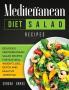 Mediterranean Diet Salad Recipes: Delicious Mediterranean Salad Recipes for Natural Weight Loss Detox and Healthy Lifestyle