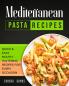 Mediterranean Pasta Recipes: Quick and Easy Mouth Watering Recipes for Every Occassion