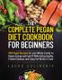 THE COMPLETE PEGAN  DIET COOKBOOK  FOR BEGINNERS
