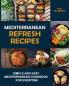 Mediterranean Refresh Recipes: Simple and Easy Mediterranean Cookbook for Everyone