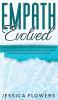 Empath Evolved A Practical Guide for The Highly Sensitive Person (HSP) To Heal Yourself Recover From Toxic Relationships Thrive In Intimate Relationships and Succeed In Your Dream Career