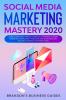 Social Media Marketing 2020: How You Can Rapidly Grow Your Youtube And Instagram Build Your Brand Find Your Loyal Tribe Of Customers And Stand Out On Social Media In Your Niche