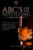 The ABC'S of Distilling: The Ultimate Guide to Making Your Own Vodka Whiskey Rum Brandy Moonshine and More