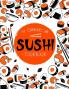 Sushi Cookbook: The Step-by-Step Sushi Guide for beginners with easy to follow healthy and Tasty recipes. How to Make Sushi at Home Enjoying 101 Easy Sushi and Sashimi Recipes. Your Sushi Made Easy