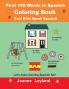 First 100 Words In Spanish Coloring Book Cool Kids Speak Spanish: Let's make learning Spanish fun!