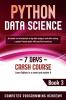Python Data Science: Learn Python in a Week and Master It. An Hands-On Introduction to Big Data Analysis and Mining a Project-Based Guide with Practical Exercises: 3 (7 Days Crash Course)
