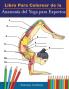 Libro Para Colorear de la Anatomía del Yoga para Expertos: 50+ Ejercicios de Colores con Posturas de Yoga Para Principiantes | El Regalo Perfecto Para ... Maestros y Aficionados (Spanish Edition)