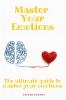Master your emotions: The ultimate guide to master your emotions