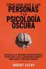 Cómo Analizar A Las Personas Y La Psicología Oscura: Guía Secreta De La Persuasión,La Guerra Psicológica,El Control Mental,La Pnl,El Comportamiento Humano, ... La Inteligencia Emocional) (Spanish Edition)